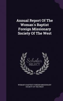 Annual Report Of The Woman's Baptist Foreign Missionary Society Of The West