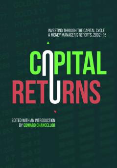 Capital Returns Investing Through the Capital Cycle A Money Manager’s Reports