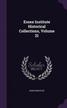 Essex Institute Historical Collections Volume 21