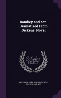 Dombey and son. Dramatized From Dickens' Novel