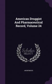 American Druggist And Pharmaceutical Record Volume 24