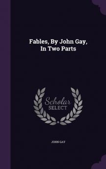 Fables By John Gay In Two Parts