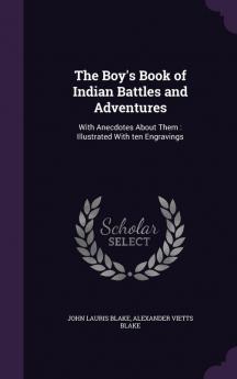 The Boy's Book of Indian Battles and Adventures: With Anecdotes About Them: Illustrated With ten Engravings