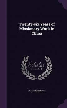 Twenty-Six Years of Missionary Work in China