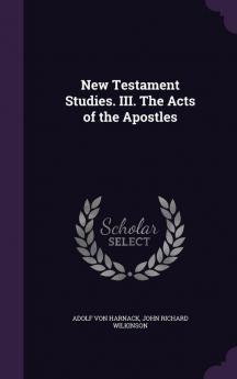 New Testament Studies. III. The Acts of the Apostles