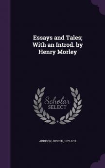 Essays and Tales; With an Introd. by Henry Morley