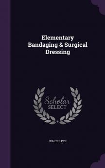 Elementary Bandaging & Surgical Dressing