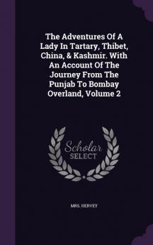 The Adventures Of A Lady In Tartary Thibet China & Kashmir. With An Account Of The Journey From The Punjab To Bombay Overland Volume 2