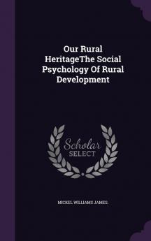 Our Rural HeritageThe Social Psychology Of Rural Development