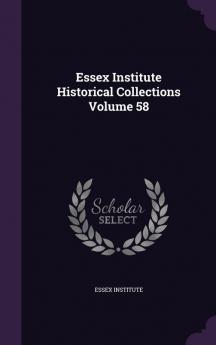 Essex Institute Historical Collections Volume 58