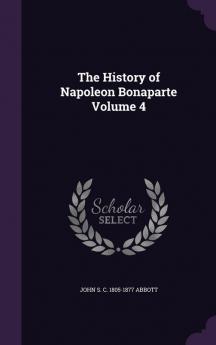 The History of Napoleon Bonaparte Volume 4