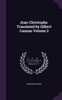 Jean-Christophe. Translated by Gilbert Cannan Volume 2