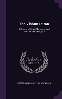 The Vishnu Purán: A System of Hindu Mythology and Tradition Volume 5 pt.1