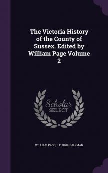 The Victoria History of the County of Sussex. Edited by William Page Volume 2