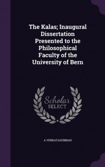 The Kalas; Inaugural Dissertation Presented to the Philosophical Faculty of the University of Bern