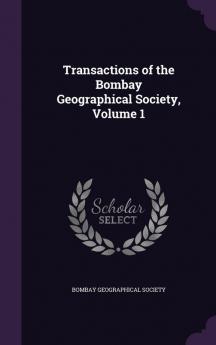 Transactions of the Bombay Geographical Society Volume 1