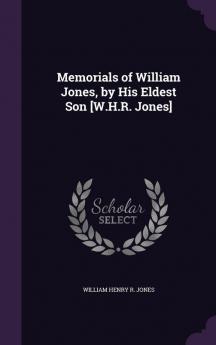 Memorials of William Jones by His Eldest Son [W.H.R. Jones]