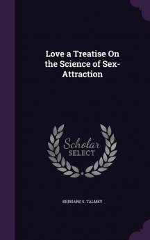 Love a Treatise on the Science of Sex-Attraction