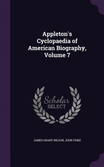 Appleton's Cyclopaedia of American Biography Volume 7