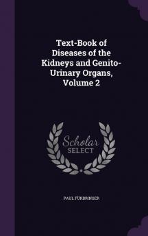 Text-Book of Diseases of the Kidneys and Genito-Urinary Organs Volume 2