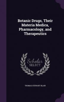 Botanic Drugs Their Materia Medica Pharmacology and Therapeutics