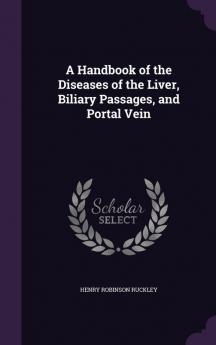 A Handbook of the Diseases of the Liver Biliary Passages and Portal Vein