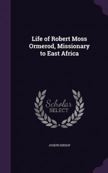 Life of Robert Moss Ormerod Missionary to East Africa