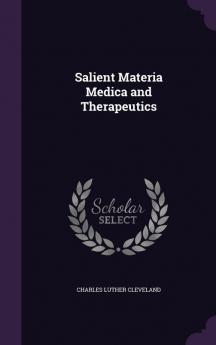 Salient Materia Medica and Therapeutics