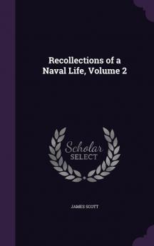 Recollections of a Naval Life Volume 2