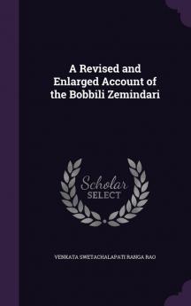 A Revised and Enlarged Account of the Bobbili Zemindari