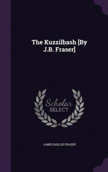 The Kuzzilbash [By J.B. Fraser]