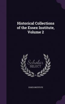 Historical Collections of the Essex Institute Volume 2