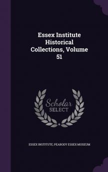 Essex Institute Historical Collections Volume 51