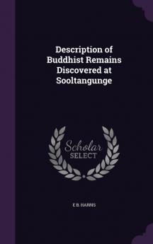 Description of Buddhist Remains Discovered at Sooltangunge