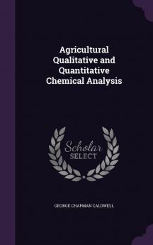 Agricultural Qualitative and Quantitative Chemical Analysis