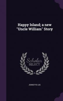 Happy Island; a new Uncle William Story