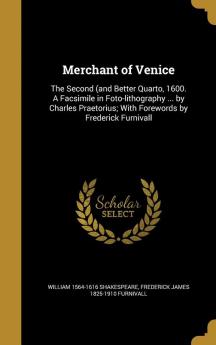 Merchant of Venice: The Second (and Better Quarto 1600. A Facsimile in Foto-lithography ... by Charles Praetorius; With Forewords by Frederick Furnivall