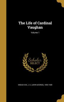 The Life of Cardinal Vaughan; Volume 1