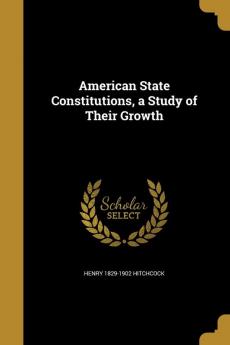 American State Constitutions a Study of Their Growth