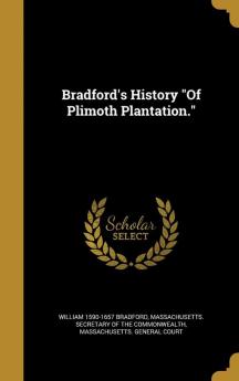 Bradford's History of Plimoth Plantation.