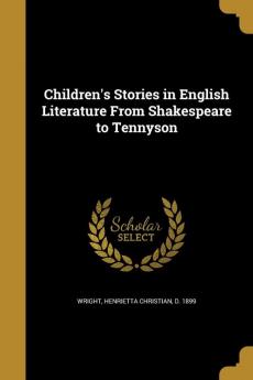 Children's Stories in English Literature from Shakespeare to Tennyson