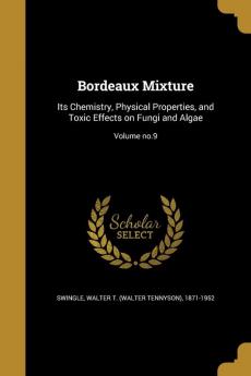 Bordeaux Mixture: Its Chemistry Physical Properties and Toxic Effects on Fungi and Algae; Volume no.9