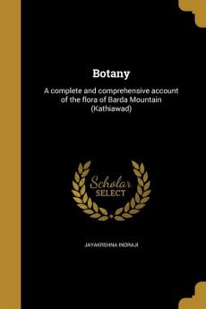 Botany: A complete and comprehensive account of the flora of Barda Mountain (Kathiawad)