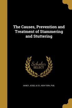 The Causes Prevention and Treatment of Stammering and Stuttering