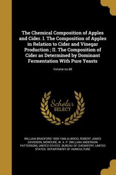 The Chemical Composition of Apples and Cider. I. The Composition of Apples in Relation to Cider and Vinegar Production; II. The Composition of Cider ... Fermentation With Pure Yeasts; Volume no.88