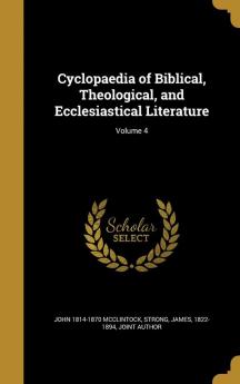 Cyclopaedia of Biblical Theological and Ecclesiastical Literature; Volume 4