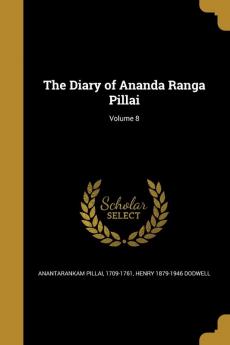 The Diary of Ananda Ranga Pillai; Volume 8