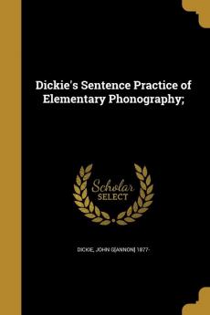 Dickie's Sentence Practice of Elementary Phonography;