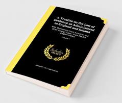 A Treatise on the Law of Evidence as Administered in England and Ireland
