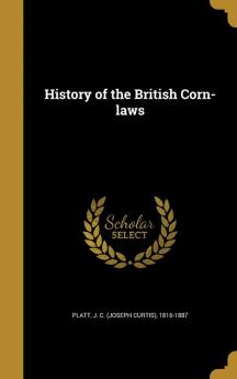 History of the British Corn-laws